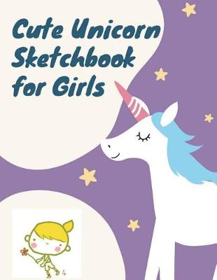 Book cover for Cute Unicorn Sketchbook for Girls