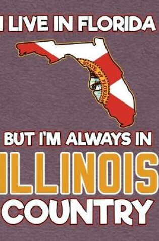 Cover of I Live in Florida But I'm Always in Illinois Country