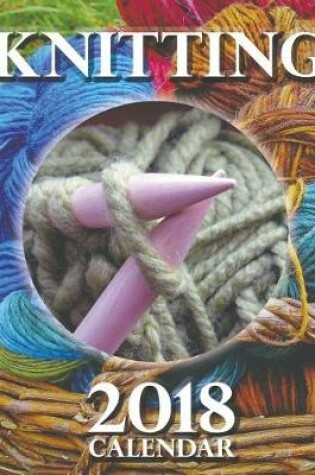 Cover of Knitting 2018 Calendar (UK Edition)