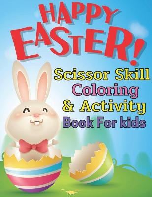 Book cover for Happy Easter scissor skill coloring & activity book for kids