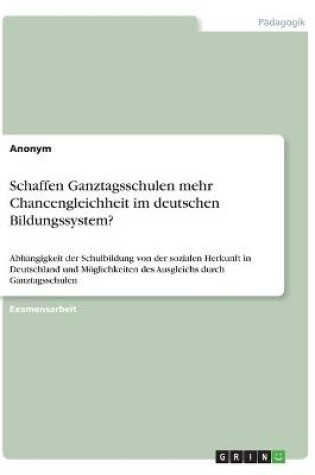 Cover of Schaffen Ganztagsschulen mehr Chancengleichheit im deutschen Bildungssystem?