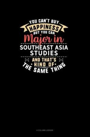 Cover of You Can't Buy Happiness But You Can Major In Southeast Asia Studies and That's Kind Of The Same Thing