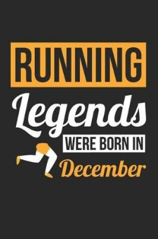 Cover of Running Notebook - Running Legends Were Born In December - Running Journal - Birthday Gift for Runner