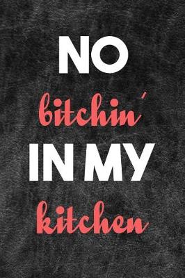 Book cover for No Bitchin' In My Kitchen