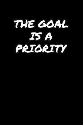 Cover of The Goal Is A Priority