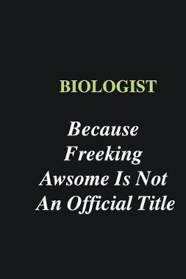 Book cover for Biologist Because Freeking Awsome is Not An Official Title