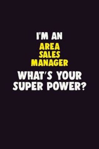 Cover of I'M An Area Sales Manager, What's Your Super Power?