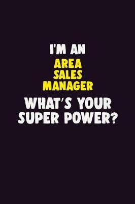 Book cover for I'M An Area Sales Manager, What's Your Super Power?