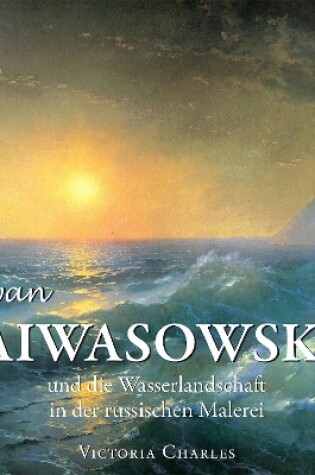 Cover of Iwan Aiwasowski und die Wasserlandschaft in der russischen Malerei