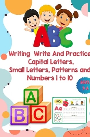 Cover of Writing Write And Practice Capital Letters, Small Letters, Patterns and Numbers 1 to 10