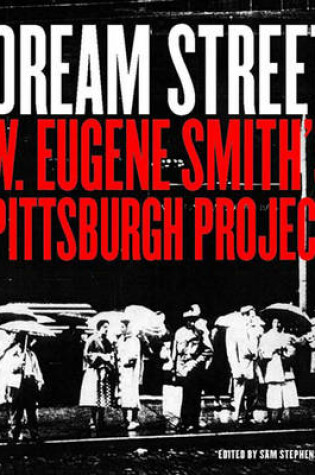 Cover of Dream Street: W. Eugene Smith's Pittsburgh Project, 1955-1958