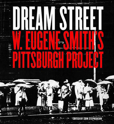 Book cover for Dream Street: W. Eugene Smith's Pittsburgh Project, 1955-1958