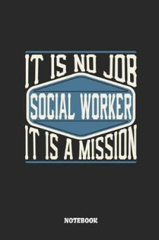 Cover of Social Worker Notebook - It Is No Job, It Is a Mission