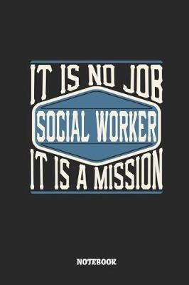 Book cover for Social Worker Notebook - It Is No Job, It Is a Mission