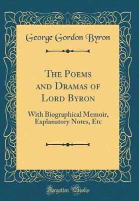 Book cover for The Poems and Dramas of Lord Byron: With Biographical Memoir, Explanatory Notes, Etc (Classic Reprint)