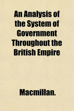 Cover of An Analysis of the System of Government Throughout the British Empire