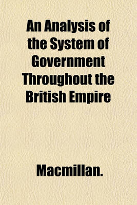 Book cover for An Analysis of the System of Government Throughout the British Empire