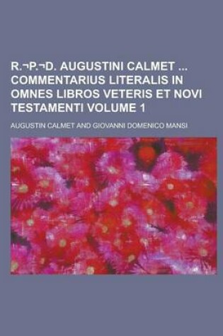 Cover of R.-P.-D. Augustini Calmet Commentarius Literalis in Omnes Libros Veteris Et Novi Testamenti Volume 1