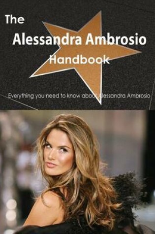 Cover of The Alessandra Ambrosio Handbook - Everything You Need to Know about Alessandra Ambrosio