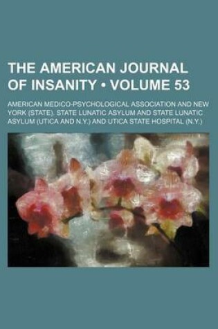 Cover of The American Journal of Insanity (Volume 53)