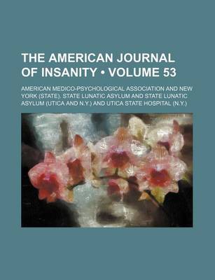 Book cover for The American Journal of Insanity (Volume 53)