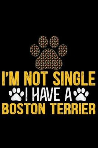 Cover of I'm Not Single I Have a Boston Terrier