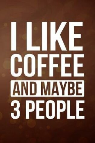 Cover of I Like Coffee And Maybe 3 People