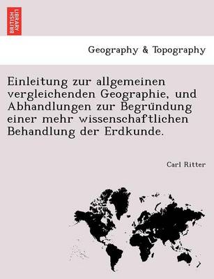 Book cover for Einleitung Zur Allgemeinen Vergleichenden Geographie, Und Abhandlungen Zur Begru Ndung Einer Mehr Wissenschaftlichen Behandlung Der Erdkunde.