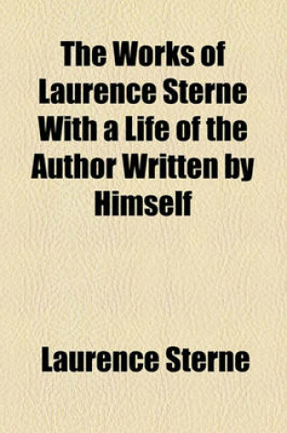 Cover of The Works of Laurence Sterne with a Life of the Author Written by Himself