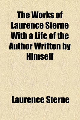 Book cover for The Works of Laurence Sterne with a Life of the Author Written by Himself