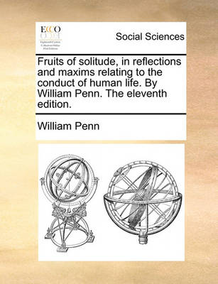 Book cover for Fruits of Solitude, in Reflections and Maxims Relating to the Conduct of Human Life. by William Penn. the Eleventh Edition.