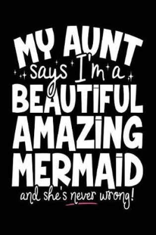 Cover of My Aunt Says I'm A Beautiful Amazing Mermaid And She's Never Wrong!