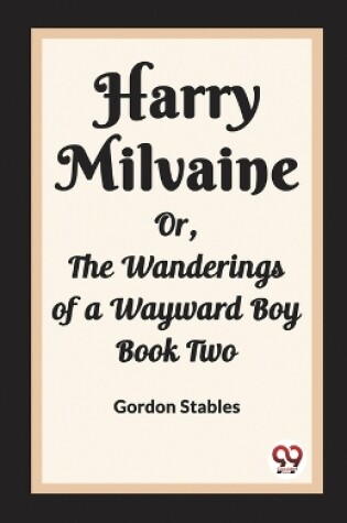 Cover of Harry Milvaine Or, The Wanderings of a Wayward Boy Book Two
