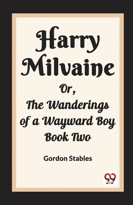 Book cover for Harry Milvaine Or, The Wanderings of a Wayward Boy Book Two