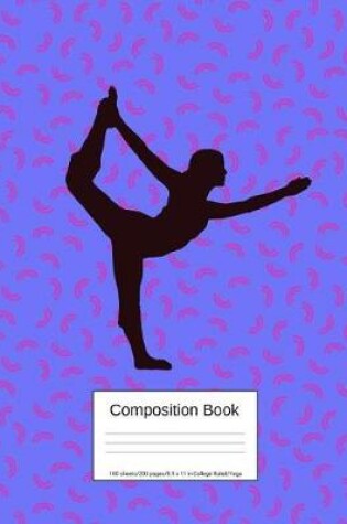 Cover of Composition Book 100 Sheets/200 Pages/8.5 X 11 In. College Ruled/ Yoga