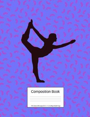 Book cover for Composition Book 100 Sheets/200 Pages/8.5 X 11 In. College Ruled/ Yoga