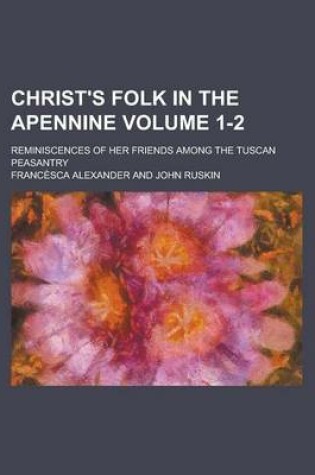 Cover of Christ's Folk in the Apennine; Reminiscences of Her Friends Among the Tuscan Peasantry Volume 1-2
