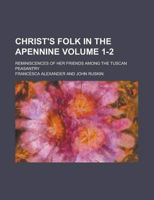 Book cover for Christ's Folk in the Apennine; Reminiscences of Her Friends Among the Tuscan Peasantry Volume 1-2
