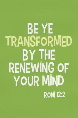 Book cover for Be Ye Transformed by the Renewing of Your Mind - ROM 12