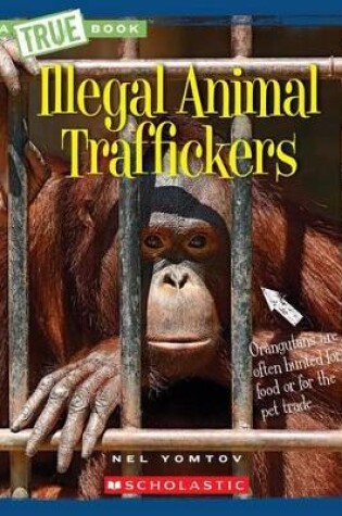 Cover of Illegal Animal Traffickers (a True Book: The New Criminals)