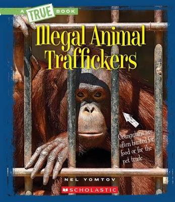 Book cover for Illegal Animal Traffickers (a True Book: The New Criminals)