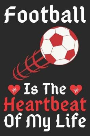 Cover of Football Is The Heartbeat Of My Life