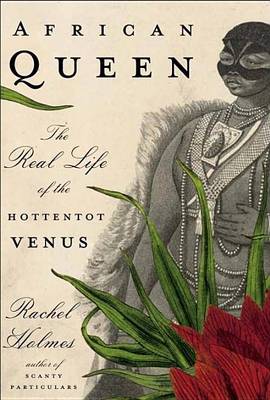 Book cover for African Queen: The Real Life of the Hottentot Venus