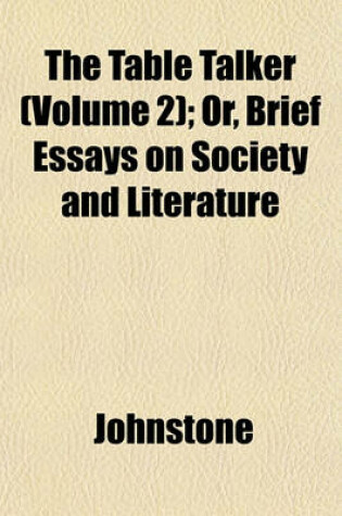 Cover of The Table Talker Volume 2; Or, Brief Essays on Society and Literature