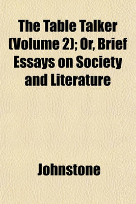 Book cover for The Table Talker Volume 2; Or, Brief Essays on Society and Literature