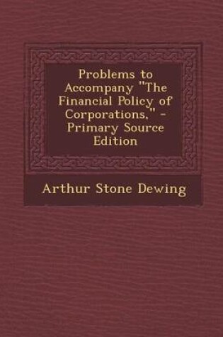 Cover of Problems to Accompany the Financial Policy of Corporations, - Primary Source Edition