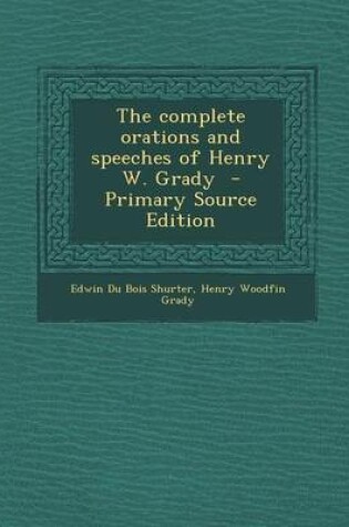Cover of The Complete Orations and Speeches of Henry W. Grady - Primary Source Edition