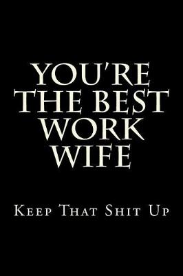 Book cover for You're The Best Work Wife Keep That Shit Up