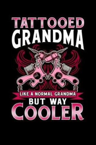 Cover of Tattooed Grandma Like a Normal Grandma But Way Cooler