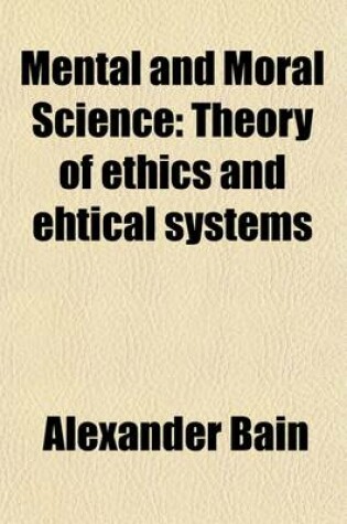 Cover of Mental and Moral Science (Volume 2); Theory of Ethics and Ehtical Systems